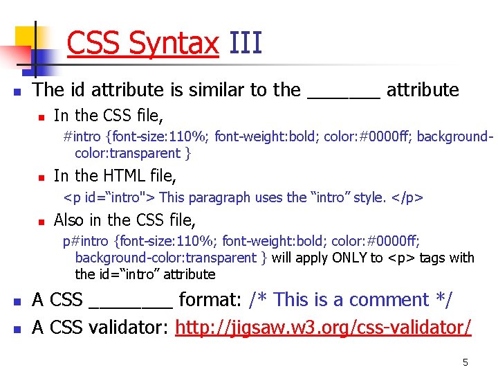 CSS Syntax III n The id attribute is similar to the _______ attribute n