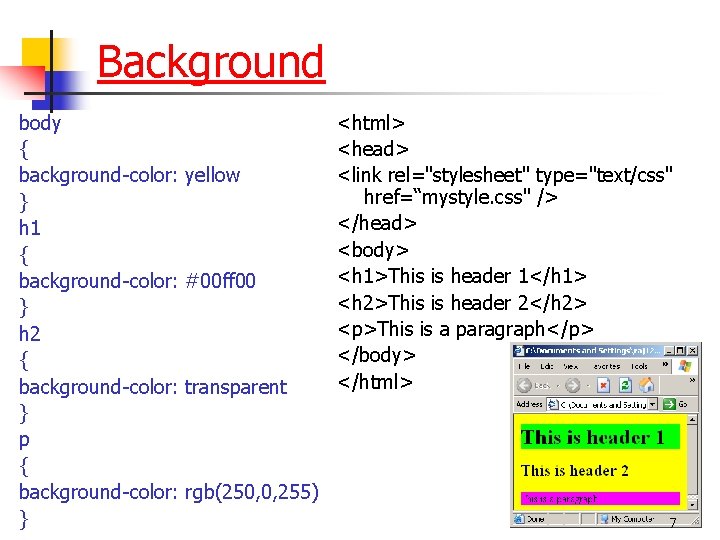 Background body { background-color: yellow } h 1 { background-color: #00 ff 00 }