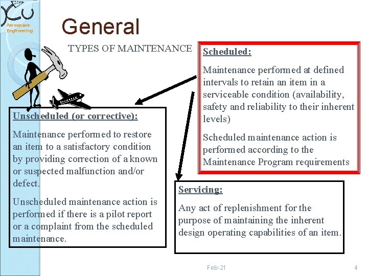 Aerospace Engineering General TYPES OF MAINTENANCE Unscheduled (or corrective): Maintenance performed to restore an