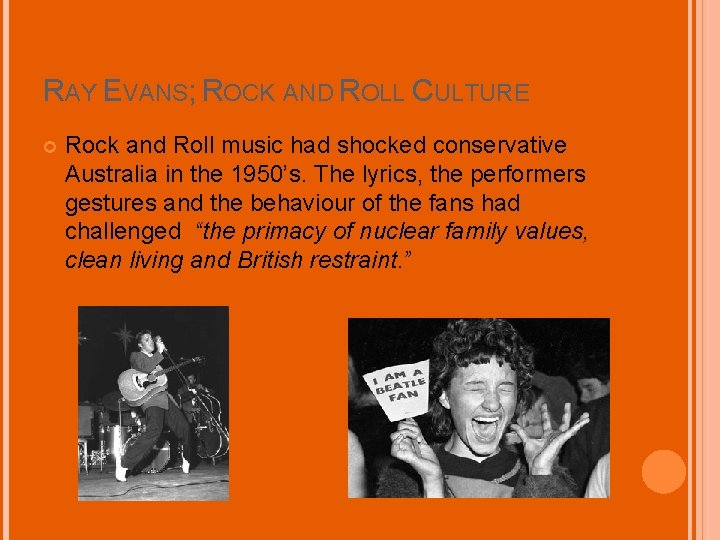 RAY EVANS; ROCK AND ROLL CULTURE Rock and Roll music had shocked conservative Australia