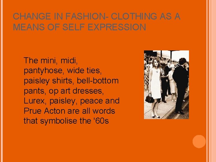 CHANGE IN FASHION- CLOTHING AS A MEANS OF SELF EXPRESSION The mini, midi, pantyhose,