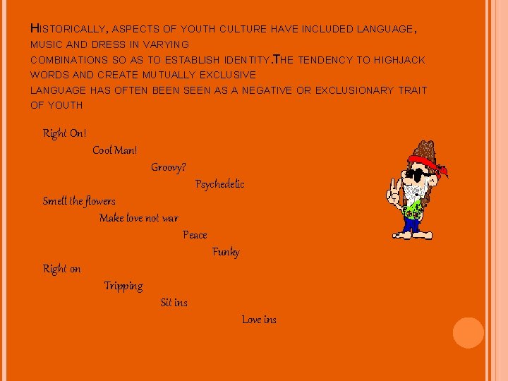 HISTORICALLY, ASPECTS OF YOUTH CULTURE HAVE INCLUDED LANGUAGE, MUSIC AND DRESS IN VARYING COMBINATIONS