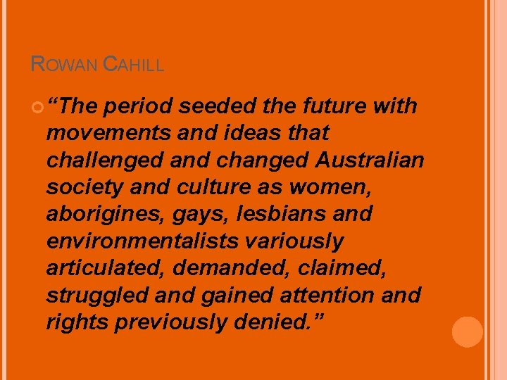 ROWAN CAHILL “The period seeded the future with movements and ideas that challenged and