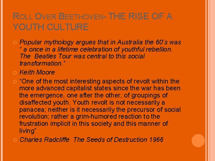 ROLL OVER BEETHOVEN- THE RISE OF A YOUTH CULTURE Popular mythology argues that in