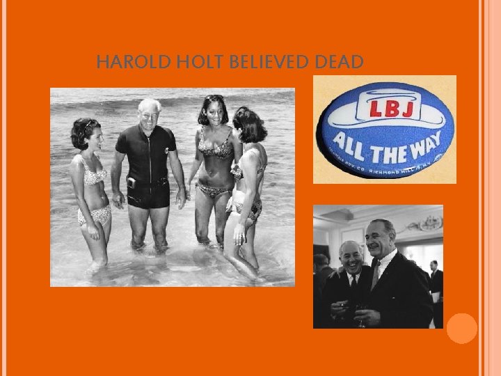 HAROLD HOLT BELIEVED DEAD 