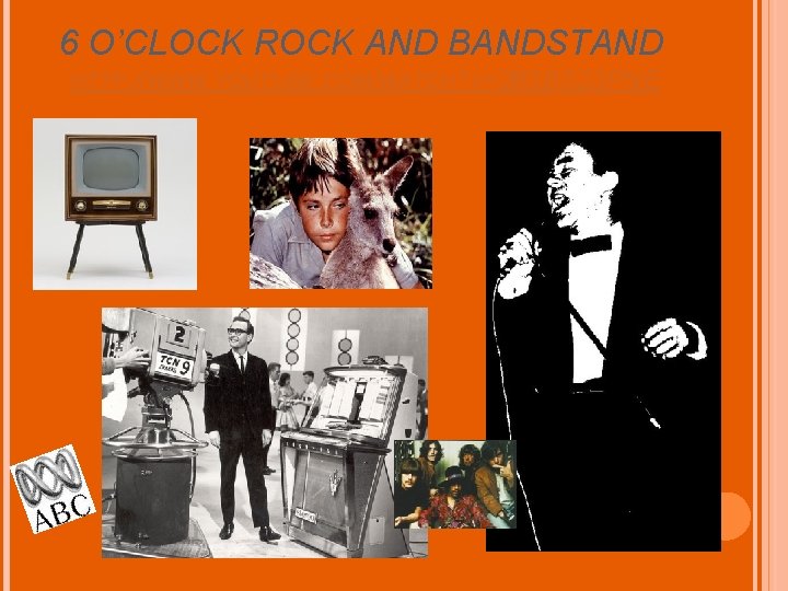 6 O’CLOCK ROCK AND BANDSTAND HTTP: //WWW. YOUTUBE. COM/WATCH? V=2 P 3 BS 23
