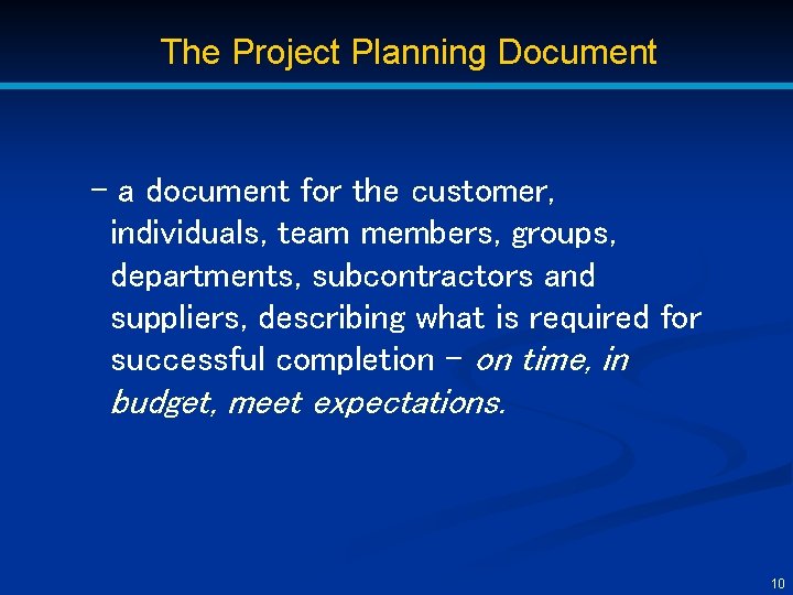 The Project Planning Document - a document for the customer, individuals, team members, groups,