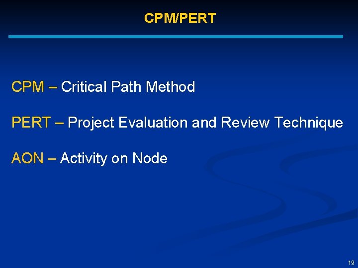 CPM/PERT CPM – Critical Path Method PERT – Project Evaluation and Review Technique AON