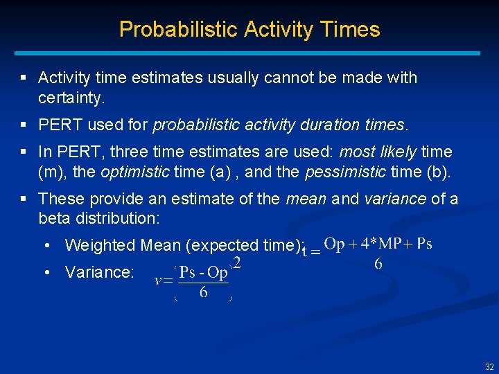 Probabilistic Activity Times § Activity time estimates usually cannot be made with certainty. §