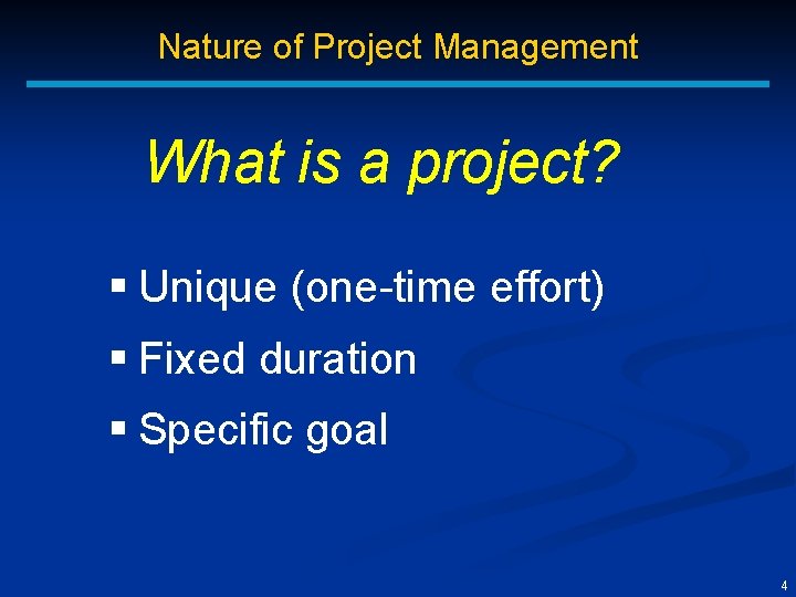 Nature of Project Management What is a project? § Unique (one-time effort) § Fixed