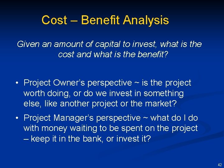 Cost – Benefit Analysis Given an amount of capital to invest, what is the