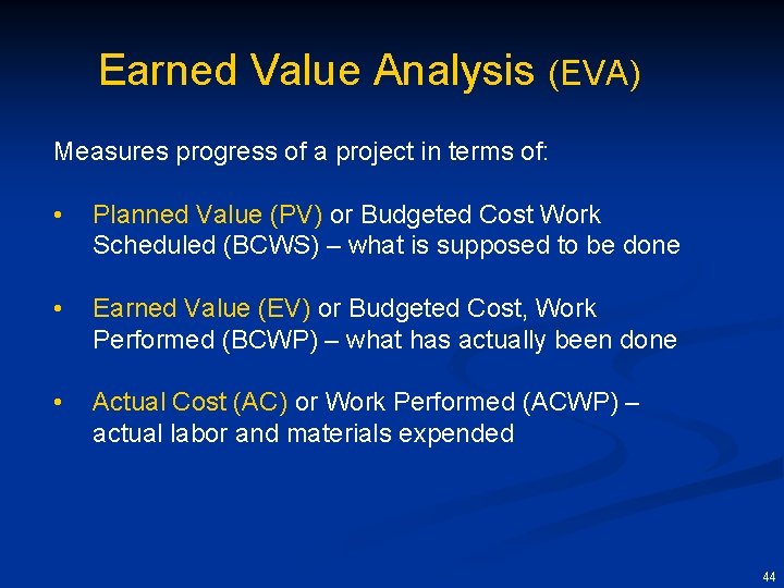 Earned Value Analysis (EVA) Measures progress of a project in terms of: • Planned
