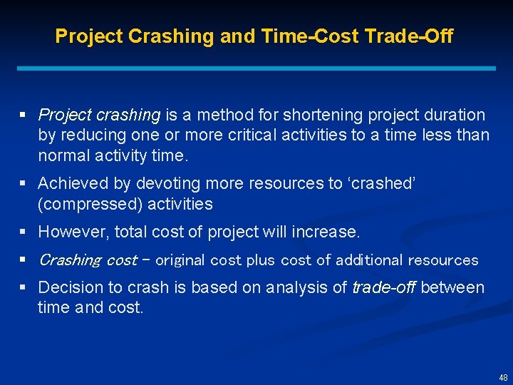 Project Crashing and Time-Cost Trade-Off § Project crashing is a method for shortening project