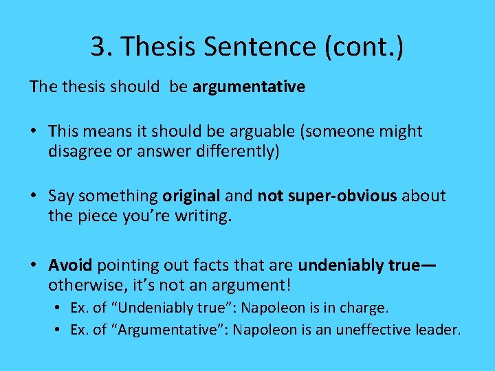 3. Thesis Sentence (cont. ) The thesis should be argumentative • This means it
