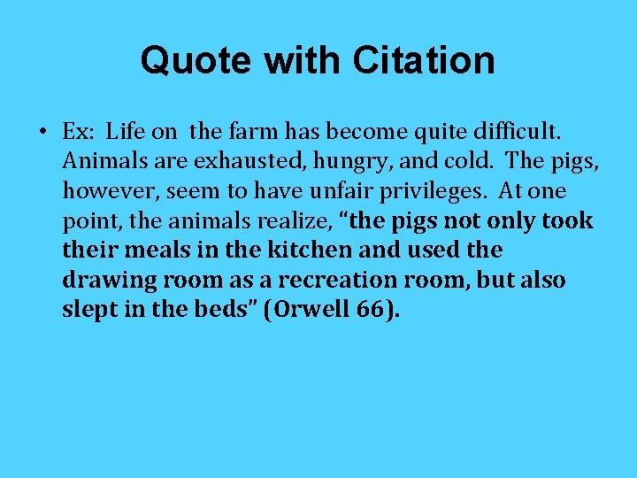 Quote with Citation • Ex: Life on the farm has become quite difficult. Animals