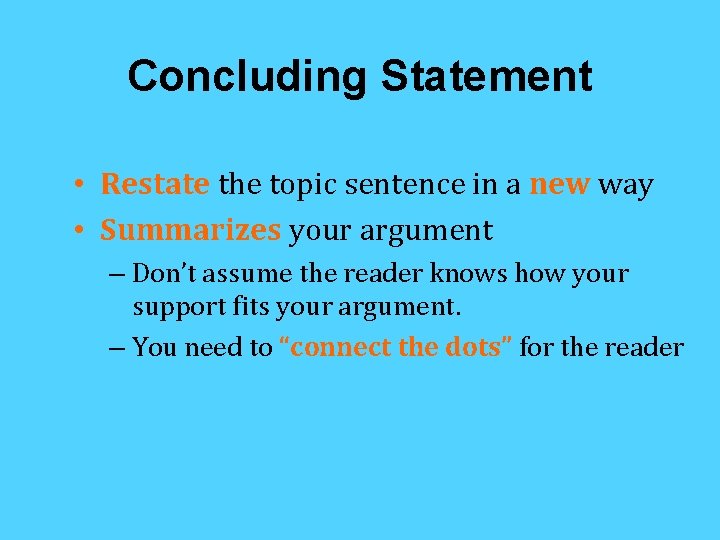 Concluding Statement • Restate the topic sentence in a new way • Summarizes your