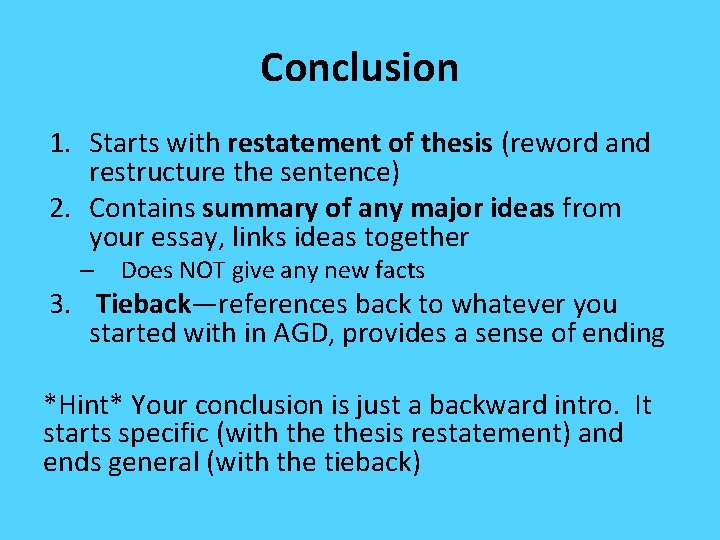 Conclusion 1. Starts with restatement of thesis (reword and restructure the sentence) 2. Contains