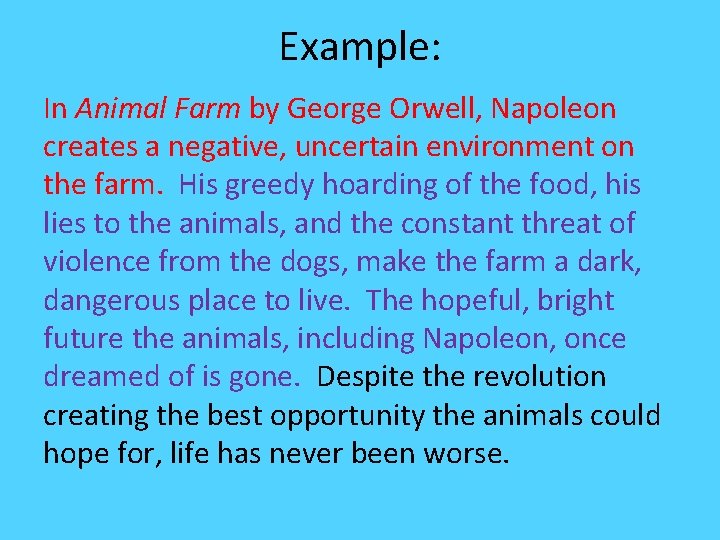 Example: In Animal Farm by George Orwell, Napoleon creates a negative, uncertain environment on
