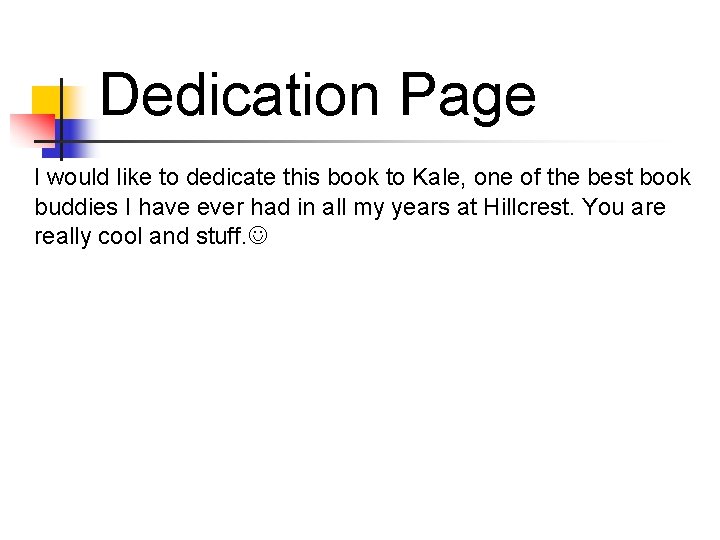 Dedication Page I would like to dedicate this book to Kale, one of the