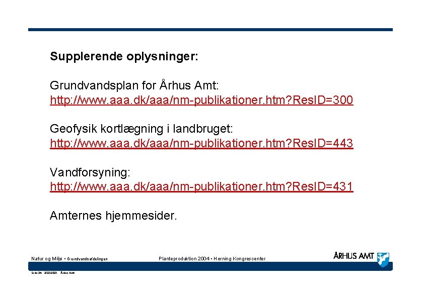 Supplerende oplysninger: Grundvandsplan for Århus Amt: http: //www. aaa. dk/aaa/nm-publikationer. htm? Res. ID=300 Geofysik