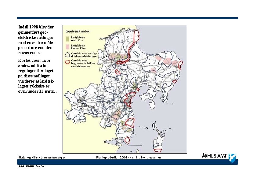 Indtil 1998 blev der gennemført geoelektriske målinger med en ældre måleprocedure end den nuværende.