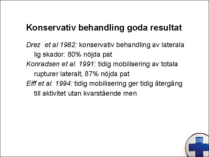 Konservativ behandling goda resultat Drez et al 1982: konservativ behandling av laterala lig skador: