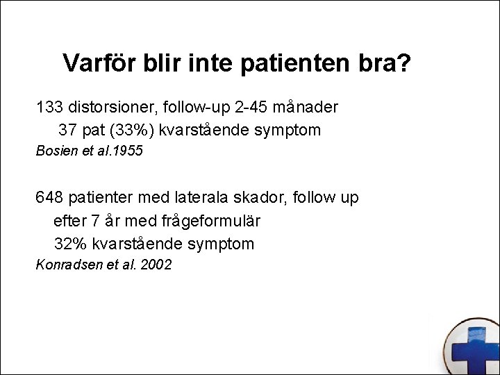Varför blir inte patienten bra? 133 distorsioner, follow-up 2 -45 månader 37 pat (33%)