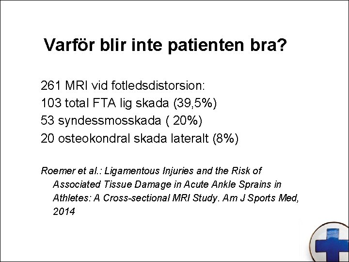 Varför blir inte patienten bra? 261 MRI vid fotledsdistorsion: 103 total FTA lig skada