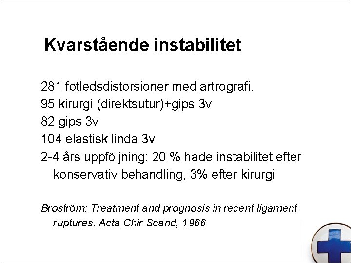 Kvarstående instabilitet 281 fotledsdistorsioner med artrografi. 95 kirurgi (direktsutur)+gips 3 v 82 gips 3
