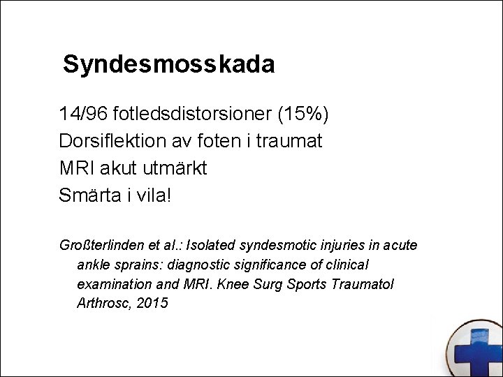 Syndesmosskada 14/96 fotledsdistorsioner (15%) Dorsiflektion av foten i traumat MRI akut utmärkt Smärta i