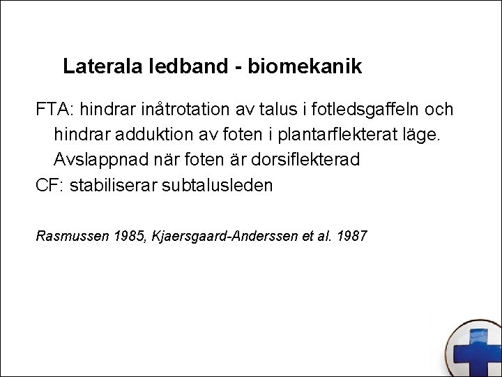 Laterala ledband - biomekanik FTA: hindrar inåtrotation av talus i fotledsgaffeln och hindrar adduktion