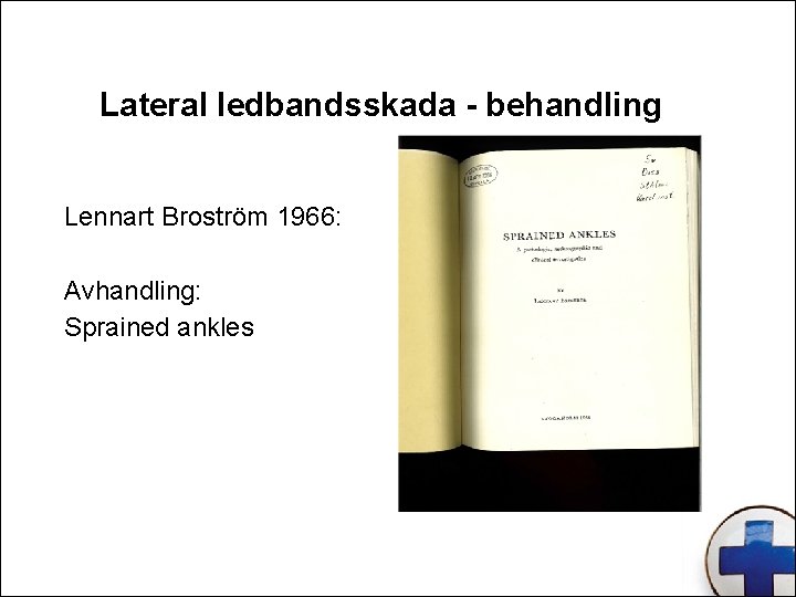 Lateral ledbandsskada - behandling Lennart Broström 1966: Avhandling: Sprained ankles 