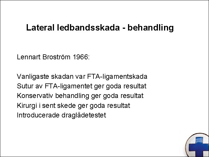 Lateral ledbandsskada - behandling Lennart Broström 1966: Vanligaste skadan var FTA-ligamentskada Sutur av FTA-ligamentet