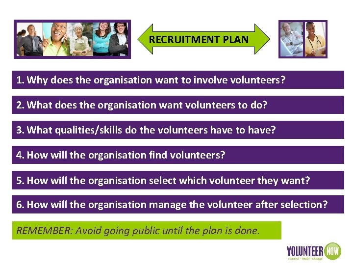 RECRUITMENT PLAN 1. Why does the organisation want to involve volunteers? VOLUNTEER ORGANISATION 2.