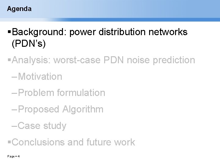 Agenda Background: power distribution networks (PDN’s) Analysis: worst-case PDN noise prediction – Motivation –