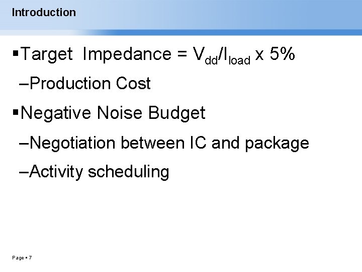 Introduction Target Impedance = Vdd/Iload x 5% – Production Cost Negative Noise Budget –