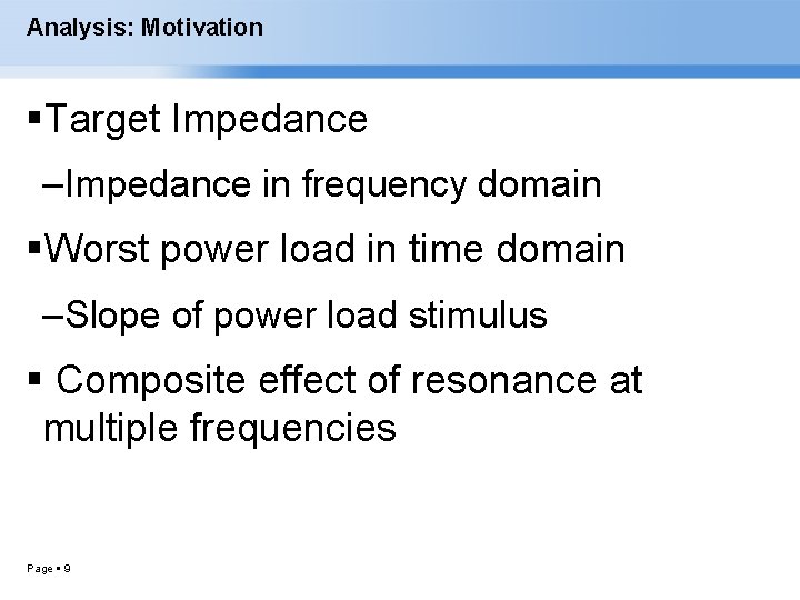 Analysis: Motivation Target Impedance – Impedance in frequency domain Worst power load in time