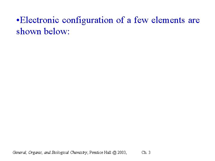  • Electronic configuration of a few elements are shown below: General, Organic, and