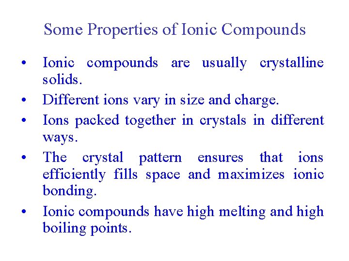 Some Properties of Ionic Compounds • Ionic compounds are usually crystalline solids. • Different