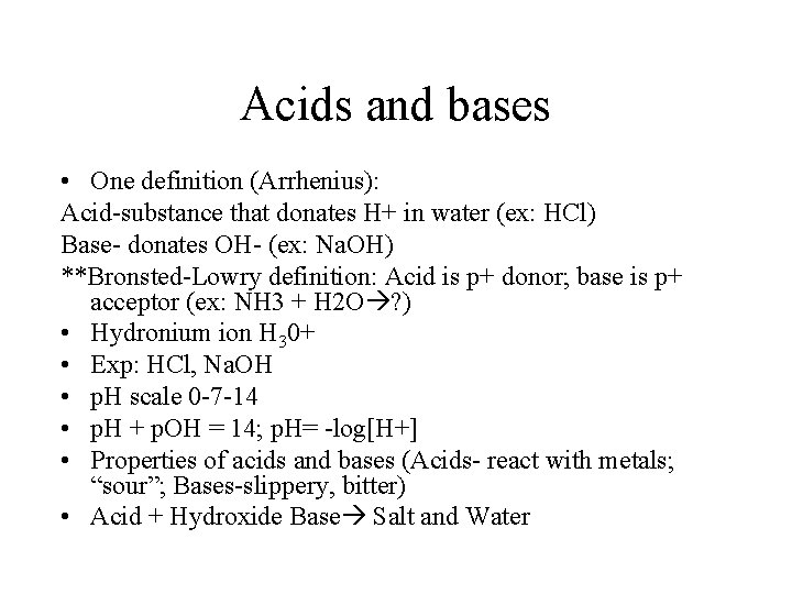 Acids and bases • One definition (Arrhenius): Acid-substance that donates H+ in water (ex: