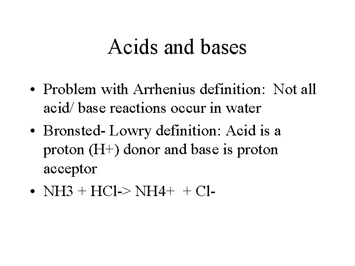 Acids and bases • Problem with Arrhenius definition: Not all acid/ base reactions occur
