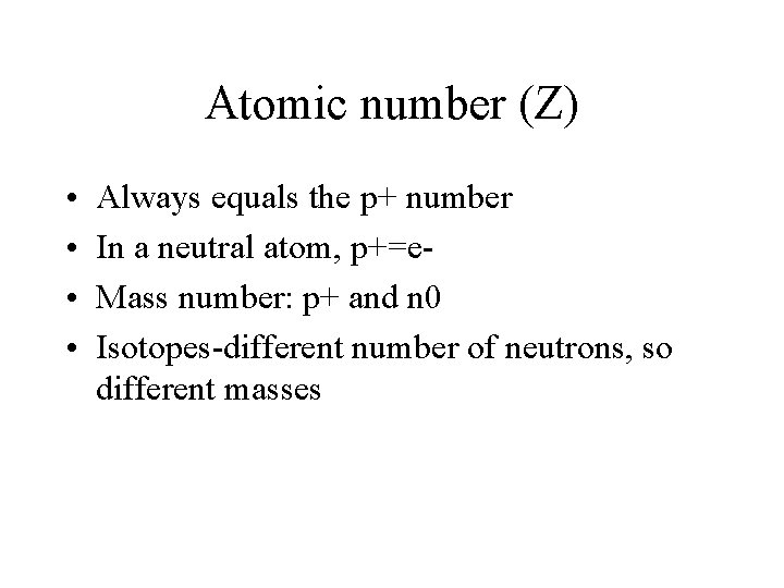 Atomic number (Z) • • Always equals the p+ number In a neutral atom,
