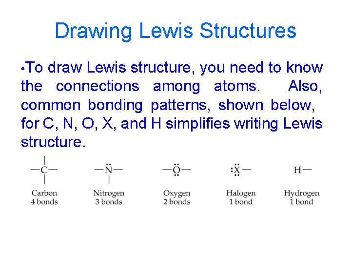 Drawing Lewis Structures • To draw Lewis structure, you need to know the connections