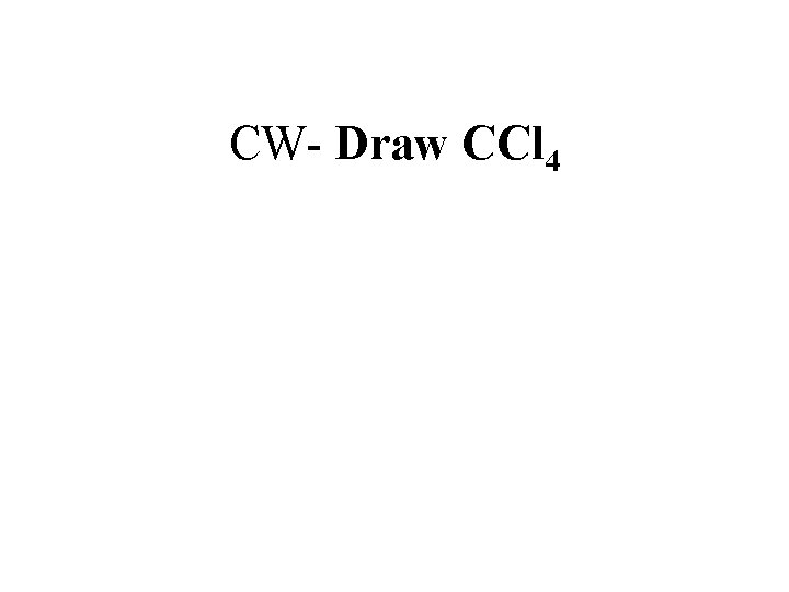 CW- Draw CCl 4 