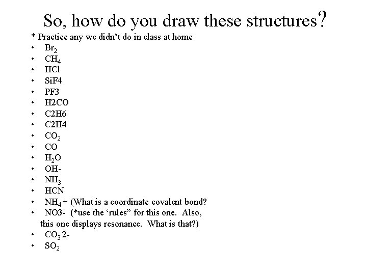 So, how do you draw these structures? * Practice any we didn’t do in