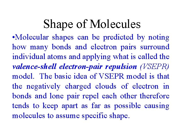 Shape of Molecules • Molecular shapes can be predicted by noting how many bonds