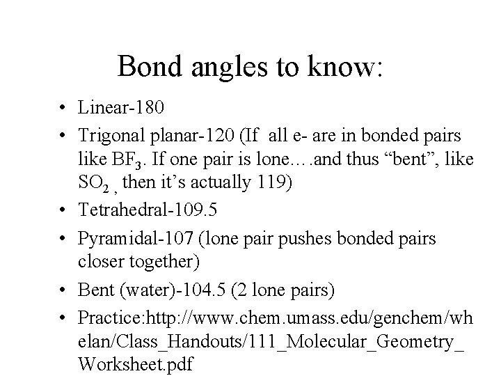 Bond angles to know: • Linear-180 • Trigonal planar-120 (If all e- are in