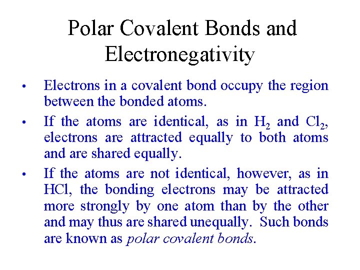 Polar Covalent Bonds and Electronegativity • • • Electrons in a covalent bond occupy