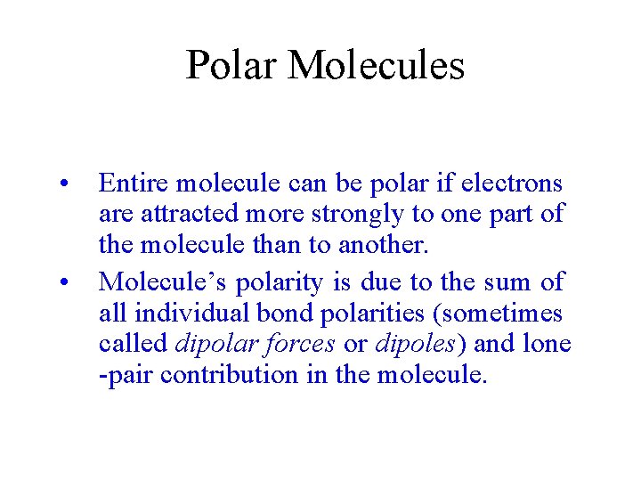 Polar Molecules • • Entire molecule can be polar if electrons are attracted more