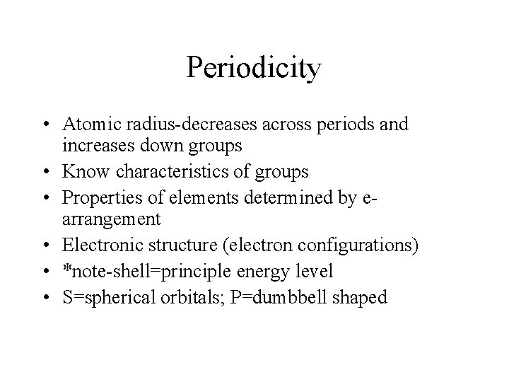 Periodicity • Atomic radius-decreases across periods and increases down groups • Know characteristics of